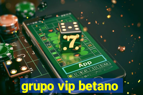 grupo vip betano